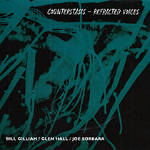 bill gilliam, glen hall, joe sorbara . counterstasis - refracted voices
